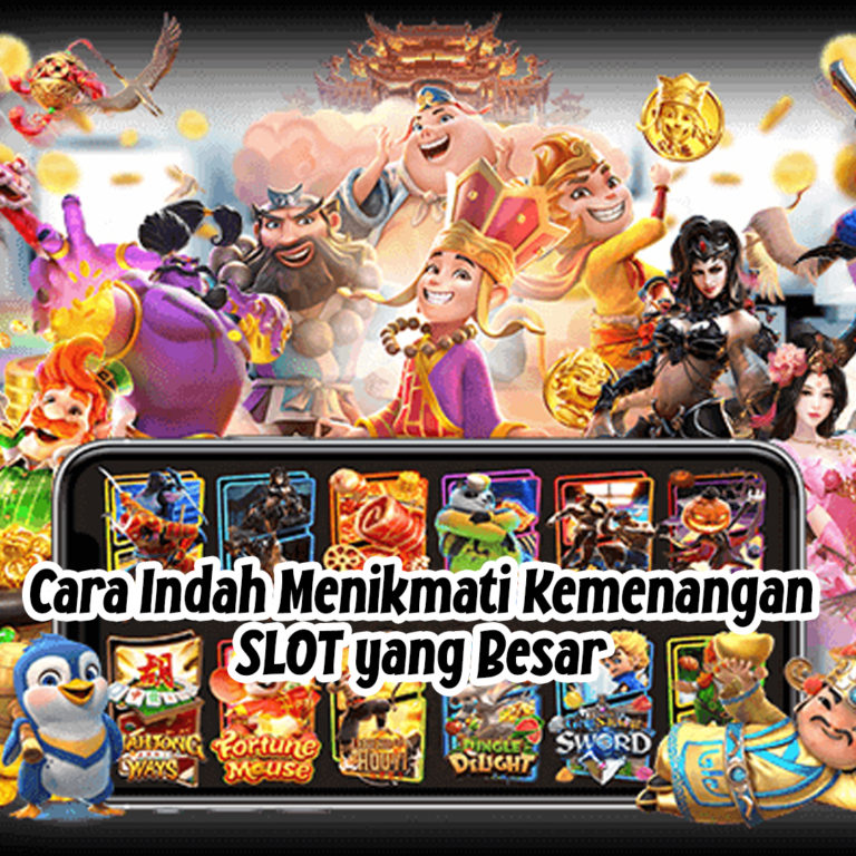 Cara Indah Menikmati Kemenangan SLOT yang Besar