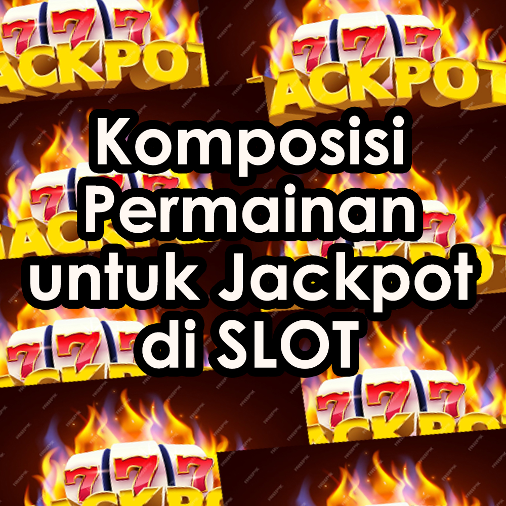 Komposisi Permainan untuk Jackpot di SLOT