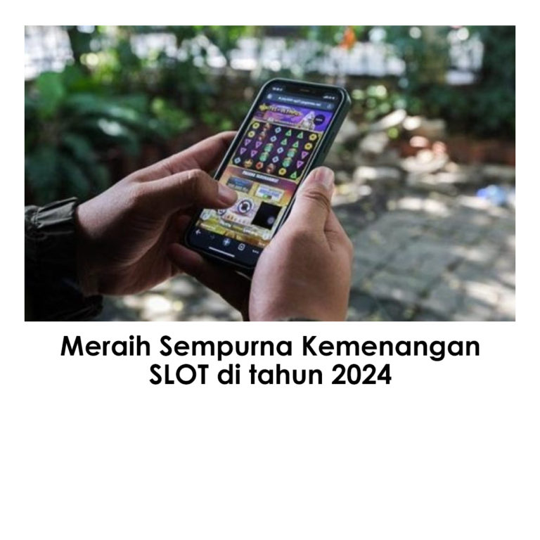 Meraih Sempurna Kemenangan SLOT di tahun 2024